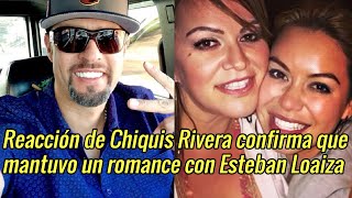 Reacción de Chiquis Rivera en entrevista confirma que mantuvo un romance con Esteban Loaiza [upl. by Sena661]