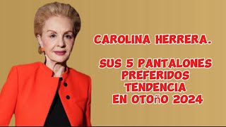 Carolina Herrera Sus 5 pantalones preferidos tendencia en otoño 2024 [upl. by Cutlerr]