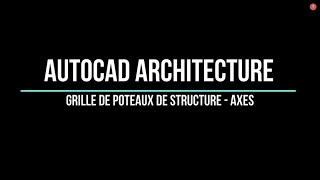 07 Autocad Architecture  Grille de poteaux de structure  Axes [upl. by Ynottirb43]