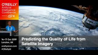 Predicting the Quality of Life from Satellite Imagery  OReilly Conference 2019 London [upl. by Gayle]