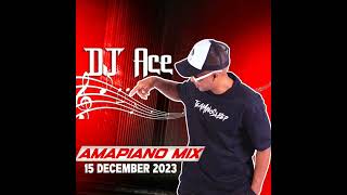 AMAPIANO 2023 MIX  15 DECEMBER  DJ Ace ♠️ [upl. by Lorna392]