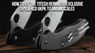 Fitting Heinnie® Exclusive Spyderco UKPK TiTech Scales [upl. by Mirna]