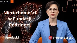 Nieruchomości w Fundacji Rodzinnej podatki  Studio GESSEL [upl. by Trever]