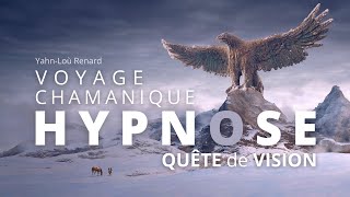 HYPNOSE  Voyage Chamanique  Quête de vision [upl. by Alael]