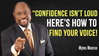 Confidence Isnt Loud Heres How to Find Your Voice  Myles Munroe Motivation [upl. by Entruoc]