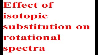 Effect of Isotopic substitution on rotational spectra [upl. by Garvin]