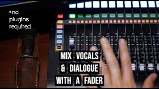 Mixing Vocals and Dialogue With A Fader  No Plugins Required [upl. by Roland]