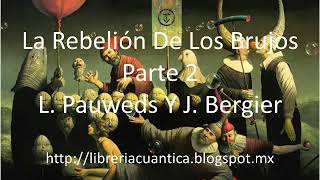 La Rebelión De Los Brujos  Parte 2  Louis Pauwels Y Jacques Bergier [upl. by Chessa385]