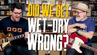 Did We Get WetDry Guitar Rigs Wrong Proper WetDryWet Vs TPS WetDry [upl. by Remled559]