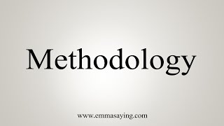 How To Say Methodology [upl. by Aissila]