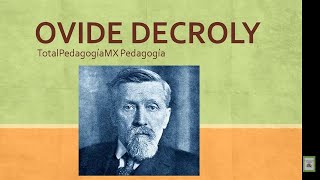 Ovide Decroly  Ideas Pedagógicas  Pedagogía MX [upl. by Johny]