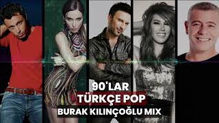 90lar Türkçe Pop  45 Dakika  21 Şarkı Burak Kılınçoğlu Mix [upl. by Mcdougall]