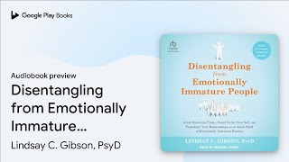 Disentangling from Emotionally Immature People… by Lindsay C Gibson PsyD · Audiobook preview [upl. by Otho751]