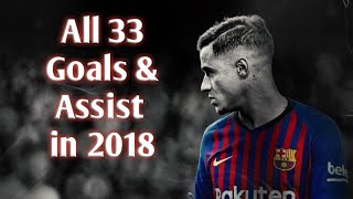 Philippe Coutinho • All 33 Goals amp Assist in 2018 [upl. by Sinnylg375]