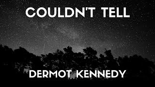 Dermot kennedy  Couldnt Tell Lyrics [upl. by Cobby]