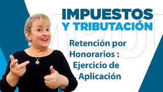 269 Retención por Honorarios  Ejercicio de Aplicación [upl. by Arabella]