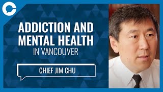 What to do Addiction and Mental Health in Vancouver w Jim Chu Vancouver Police [upl. by Lahpos]