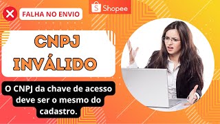 Shopee CNPJ Invalido  O CNPJ da Chave de Acesso Deve ser o Mesmo do Cadastro Nota Fiscal Parana [upl. by Tenaej787]