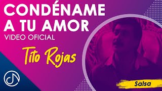 CONDÉNAME A Tu Amor 💘  Tito Rojas Video Oficial [upl. by Tsai]