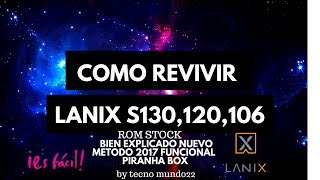 revivir Reparar lanix s130 s106  s120 ROM firmware nuevo metodo super facil [upl. by Aiz]