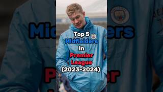 Top 5 Midfielders of Premier league 202324  premierleague liverpool chelsea manutd mancity [upl. by Iramat]