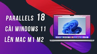 Parallels 18  Hướng dẫn cài đặt Windows 11 lên Mac M1 M2 [upl. by Drofnas]