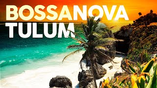 Bossa Nova Chill Out 🏝️ Tulum Days [upl. by Daryn]