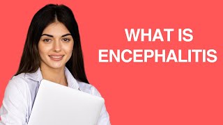 What is Encephalitis [upl. by Latnahc]