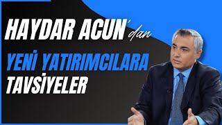 Haydar Acundan Yeni Yatırımcılara Tavsiyeler [upl. by Adnohsad276]