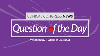 Clinical Congress 2023 Question of the Day  Wednesday Edition [upl. by Aticnemrac]