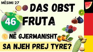 46 Fruta në gjermanisht Sa prej tyre njeh Das Obst Mësimi 27 [upl. by Aiuqet]