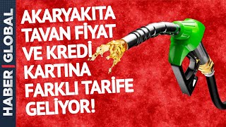 Akaryakıta Tavan Fiyat ve Kredi Kartına Farklı Tarife Geliyor [upl. by Mariken]