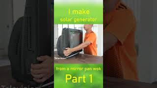 I make Solar Generator from a mirror pan wok part 1 shots [upl. by Adnole]