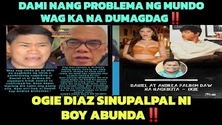 OGIE DIAZ SINUPALPAL NI BOY ABUNDA‼️ DAMI NANG PROBLEMA NG MUNDO WAG KA NA DUMAGDAG‼️ [upl. by Prochora]