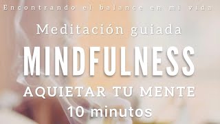 Meditación guiada AQUIETAR tu MENTE 🧘🏻‍♀️🤍  10 minutos MINDFULNESS [upl. by Jacintha]