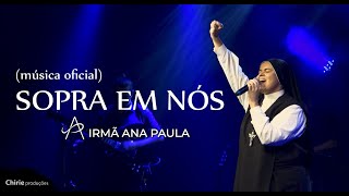 Sopra em Nós  Irmã Ana Paula Ao Vivo  Clipe Oficial [upl. by Samid]