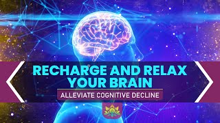 Recharge And Relax Your Brain  Grow Neurons Enhance Neuroplasticity  Alleviate Cognitive Decline [upl. by Lundell]