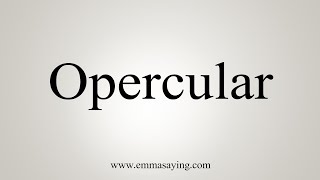 How To Say Opercular [upl. by Jacob430]