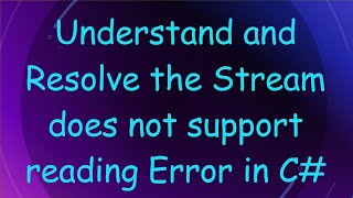 Understand and Resolve the Stream does not support reading Error in C [upl. by Esilahc]