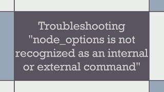 Troubleshooting quotnodeoptions is not recognized as an internal or external commandquot [upl. by Torbert]