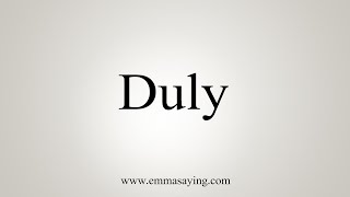 How To Say Duly [upl. by Luanne193]