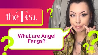 The Tea What are Angel Fangs [upl. by Higginbotham]