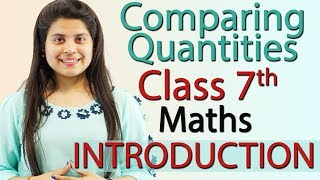 Comparing Quantities  Chapter 7  Introduction  Class 7 [upl. by Cly]