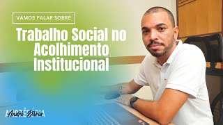 Tudo que você precisa saber sobre Acolhimento Institucional [upl. by Hugues]