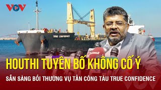 Houthi tuyên bố không cố ý sẵn sàng bồi thường vụ tấn công tàu khiến một thủy thủ Việt thiệt mạng [upl. by Nevaeh]