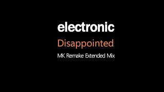 Electronic  Disappointed  MK Remake  Extended Mix [upl. by Gavan]