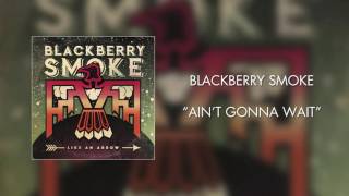 Blackberry Smoke  Aint Gonna Wait Official Audio [upl. by Kathrine]