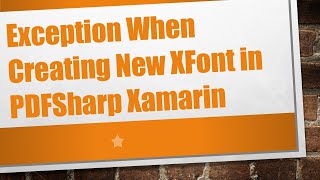 Exception When Creating New XFont in PDFSharp Xamarin [upl. by Anana]