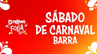 AO VIVO Carnaval de Salvador  Barra Sábado  BNews Folia 2024 [upl. by Haseefan]