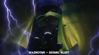 WazNotMe  Seismic Alert Hybrid Trap [upl. by Rebba]